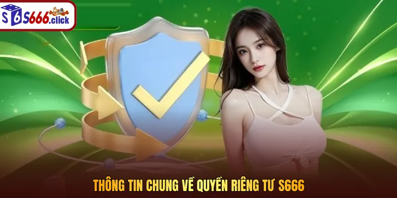 Thông tin chung về quyền riêng tư S666
